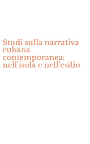 Studi sulla narrativa cubana contemporanea: nell'isola e nell'esilio