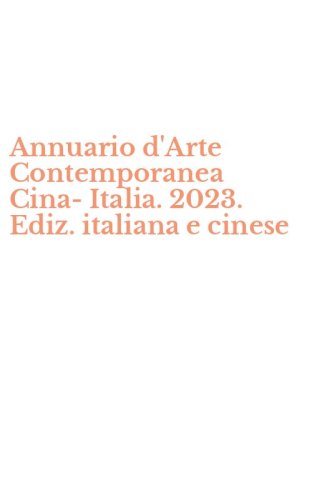 Annuario d'Arte Contemporanea Cina-Italia. 2023. Ediz. italiana e cinese