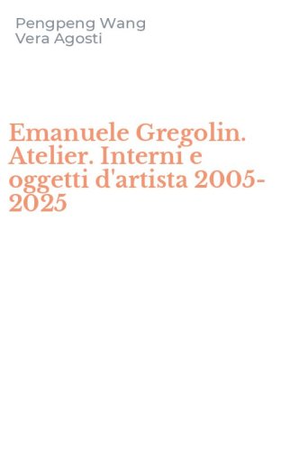 Emanuele Gregolin. Atelier. Interni e oggetti d'artista 2005-2025