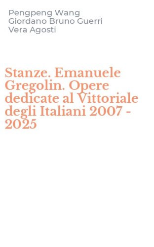 Stanze. Emanuele Gregolin. Opere dedicate al Vittoriale degli Italiani 2007 - 2025