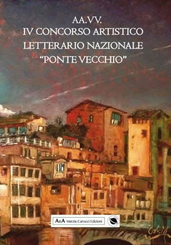 4&deg; concorso artistico letterario nazionale &laquo;Ponte Vecchio&raquo;