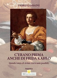 C'erano prima anche di Frida Kahlo. Quindici storie di artiste