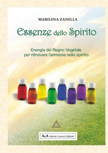 Essenze dello spirito. Energia del regno vegetale per ritrovare l'armonia nello spirito