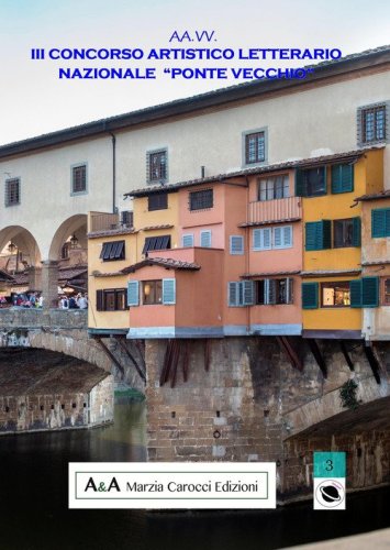 III concorso artistico letterario nazionale &laquo;Ponte Vecchio&raquo;