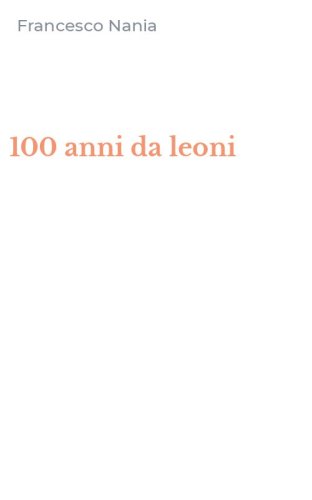 100 anni da leoni