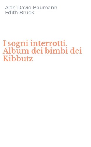 I sogni interrotti. Album dei bimbi dei Kibbutz