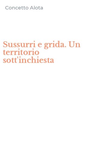 Sussurri e grida. Un territorio sott'inchiesta