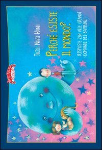 Perch&eacute; esiste il mondo? Risposte zen alle grandi domande dei bambini