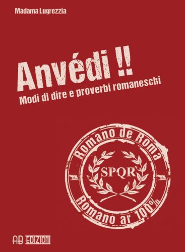 Anv&eacute;di!! Modi di dire e proverbi romaneschi