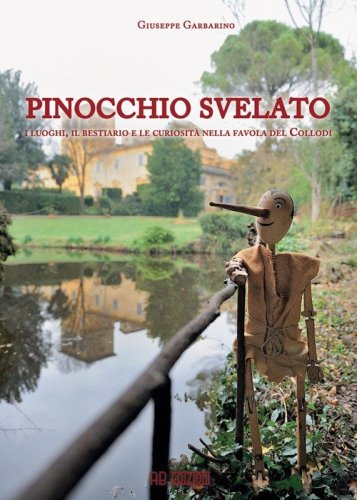 Pinocchio svelato. I luoghi, il bestiario e le curiosit&agrave; nella favola del Collodi - COLLODI