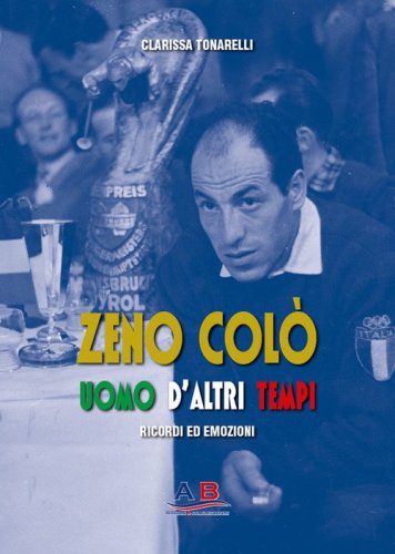 Zeno Col&ograve; uomo d'altri tempi. Ricordi ed emozioni