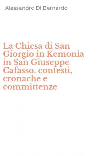 La Chiesa di San Giorgio in Kemonia in San Giuseppe Cafasso. contesti, cronache e committenze