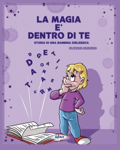 La magia &egrave; dentro di te. Storia di una bambina dislessica
