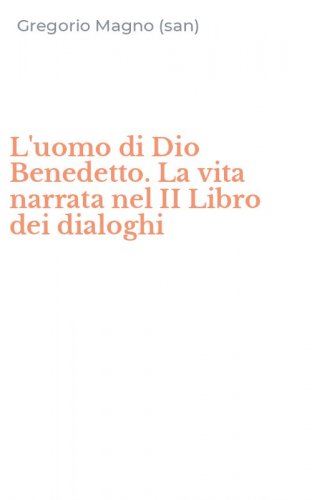 L'uomo di Dio Benedetto. La vita narrata nel II Libro dei dialoghi