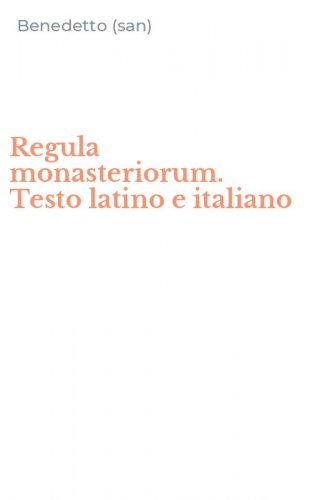 Regula monasteriorum. Testo latino e italiano