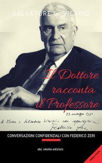 Il Dottore racconta il Professore. Conversazioni confidenziali con Federico Zeri