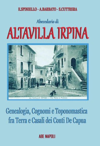 Abecedario di Altavilla Irpina: genealogia, cognomi e toponomastica fra terra e casali dei Conti De Capua