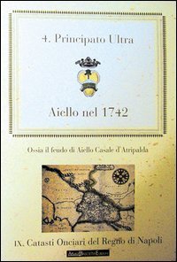Aiello nel 1742. Il feudo di Ajello Casale di Atripalda. Principato Ultra