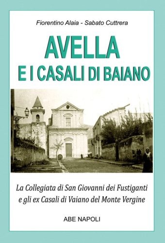 Avella e i casali di Baiano: la collegiata di san Giovanni dei fustiganti e gli ex casali di Vaiano del monte Vergine