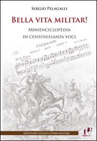 Bella vita militar! Minienciclopedia in 160 voci