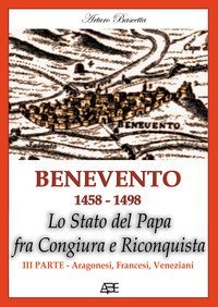 Benevento 1458-1498. Lo Stato del papa fra congiura e riconquista