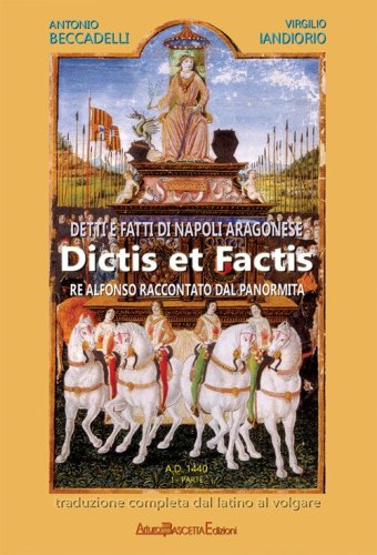 Detti e fatti di Napoli aragonese. Dictis et factis. Re Alfonso raccontato dal Panormita