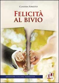 Felicit&agrave; al bivio