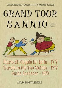 Grand tour sannio: Diario di viaggio in Italia (1717)-Travels in the two sicilies (1777)-Guide Baedeker (1873)