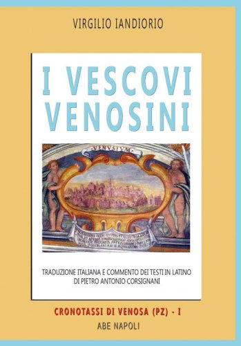 I vescovi venosini: traduzione italiana e commento dei testi in latino di Pietro Antonio Corsignani