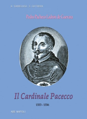 Il cardinale Pacecco. Pedro Pacheco Ladr&oacute;n de Guevara (1553-1556)
