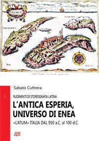 L'antica Esperia, universo di Enea &laquo;l'Atum&raquo; Italia dal 950 a.C. al 100 d.C.