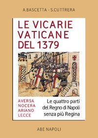 Le Vicarie Vaticane del 1379. Aversa, Nocera, Ariano, Lecce: le quattro parti del regno di Napoli senza pi&ugrave; regina