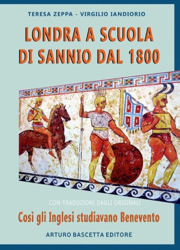Londra a scuola di Sannio dal 1800: cos&igrave; gli inglesi studiavano Benevento. Con traduzioni dagli originali