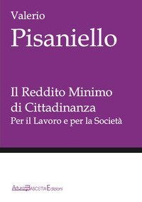 Il reddito minimo di cittadinanza. Per il lavoro e per la societ&agrave;