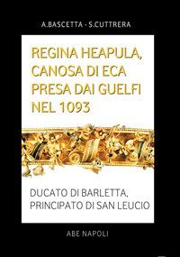 Regina Heapula, Canosa di Eca presa dai Guelfi nel 1093. Ducato di Barletta, Principato di San Leucio