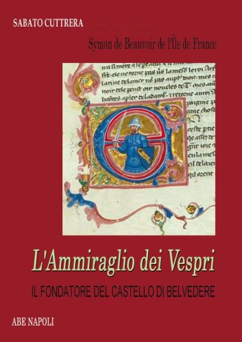 Symon de Beauvoir, l'ammiraglio dei Vespri. Il fondatore del castello di Belvedere (guerra ai siciliani e mistero dei casali scomparsi)