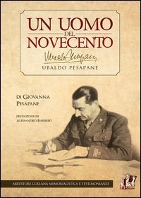 Ubaldo Pesapane. Un uomo del Novecento