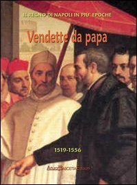 Vendette da papa. I vicer&eacute; di Napoli da Lannoy a Toledo