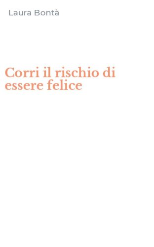 Corri il rischio di essere felice