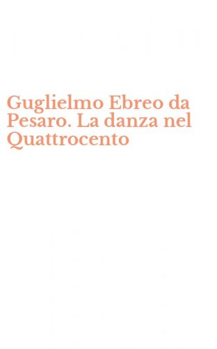 Guglielmo Ebreo da Pesaro. La danza nel Quattrocento