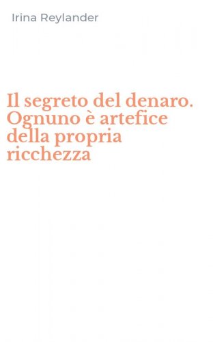 Il segreto del denaro. Ognuno &egrave; artefice della propria ricchezza