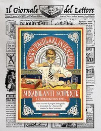 Spettacolari invenzioni, mirabolanti scoperte e altre meraviglie degne di nota