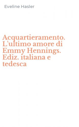 Acquartieramento. L'ultimo amore di Emmy Hennings. Ediz. italiana e tedesca