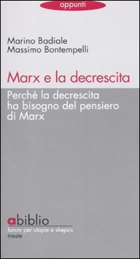 Marx e la decrescita. Perch&eacute; la decrescita ha bisogno del pensiero di Marx