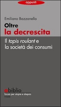 Oltre la decrescita. Il tapis roulant e la societ&agrave; dei consumi