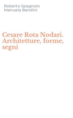 Cesare Rota Nodari. Architetture, forme, segni