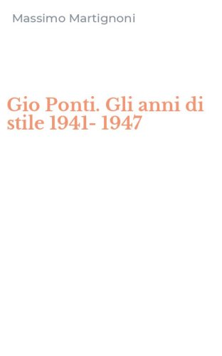 Gio Ponti. Gli anni di stile 1941-1947