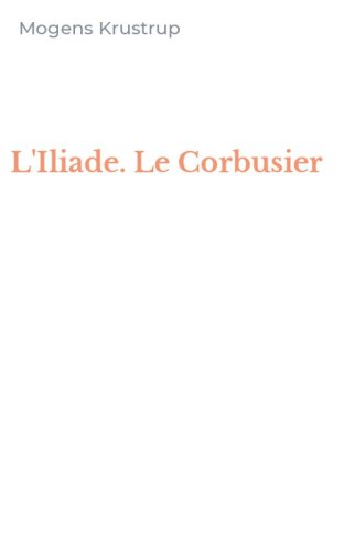 L'Iliade. Le Corbusier