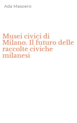 Musei civici di Milano. Il futuro delle raccolte civiche milanesi