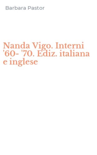 Nanda Vigo. Interni '60-'70. Ediz. italiana e inglese